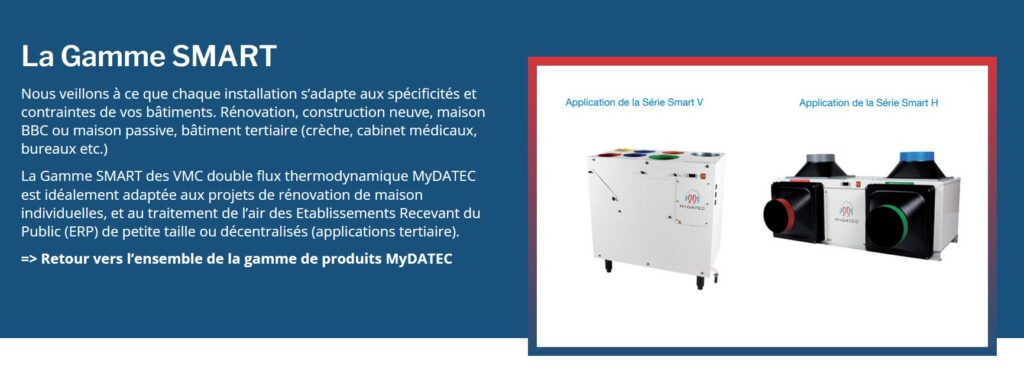 La Gamme SMART MyDATEC : VMC double flux thermodynamique. Deux unités, Smart V (vertical) et Smart H (horizontal), pour rénovation et tertiaire.